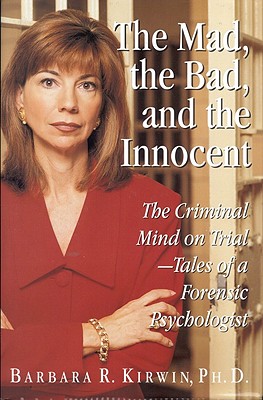 Image for Mad, the Bad, and the Innocent, The: The Criminal Mind on Trial - Tales of a Forensic Psychologist