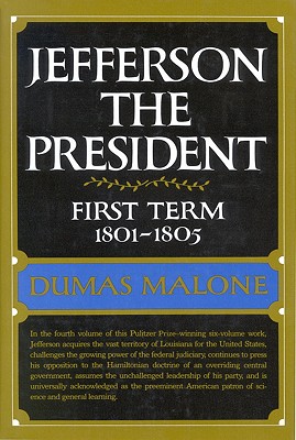 Jefferson the President: First Term, 1801-1805 (Jefferson and His Time, Vol. 4)