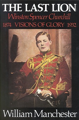 Image for The Last Lion: Winston Spencer Churchill: Visions of Glory 1874-1932
