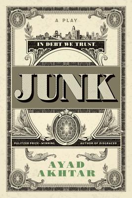 Image for Junk: The Golden Age of Debt: A Play