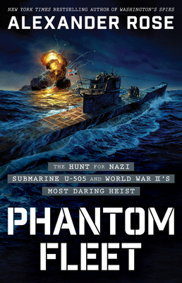 Phantom Fleet: The Hunt for Nazi Submarine U-505 and World War IIs Most Daring Heist