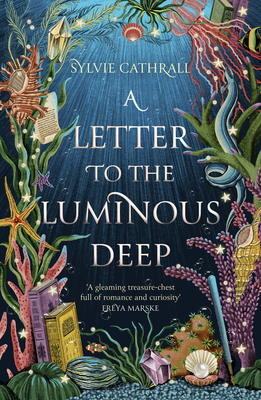 A Letter to the Luminous Deep: A Novel (The Sunken Archive, 1)