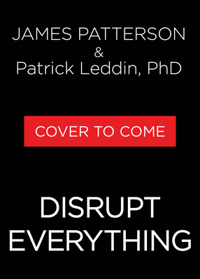 Disrupt Everything: Every Leader, Team Member, and Family Needs to Disrupt. Grow. Change. Triumph.