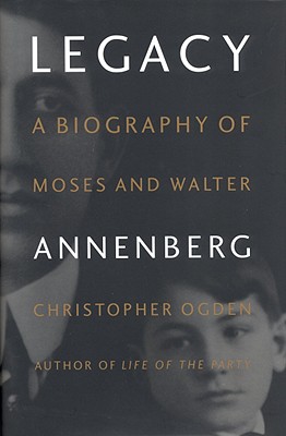 Image for Legacy: A Biography of Moses and Walter Annenberg