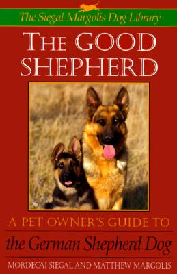 The Good Shepherd: Pet Owner's Guide to the German Shepherd Dog Series: The S-M Dog Library