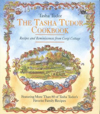 The Tasha Tudor Cookbook. Recipes and Reminiscences from Corgi Cottage