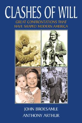 Clashes Of Will: Great Confrontations That Have Shaped Modern America