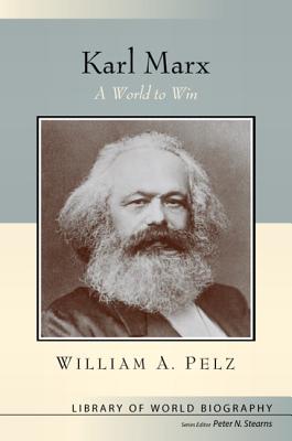 Karl Marx: A World to Win (Library of World Biography Series)