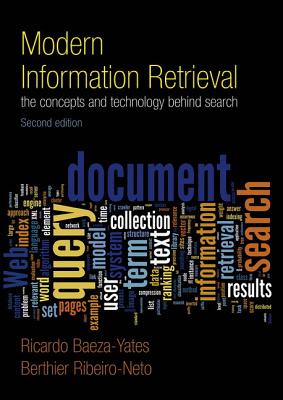Modern Information Retrieval: The Concepts and Technology Behind Search