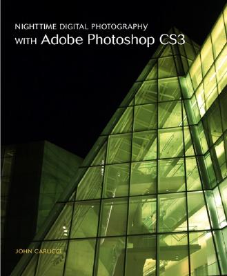 Nighttime Digital Photography With Adobe Photoshop CS3