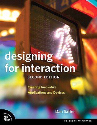 Designing for Interaction: Creating Innovative Applications and Devices (2nd Edition) (Voices That Matter)