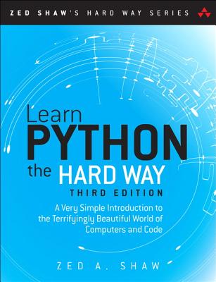 Image for Learn Python the Hard Way: A Very Simple Introduction to the Terrifyingly Beautiful World of Computers and Code (3rd Edition) (Zed Shaw's Hard Way Series)