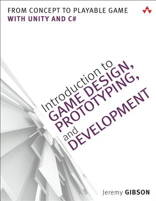 Introduction to Game Design, Prototyping, and Development: From Concept to Playable Game with Unity and C#
