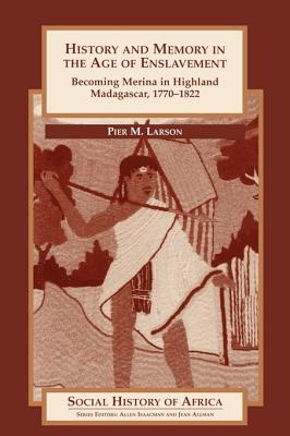 Image for History and Memory in the Age of Enslavement: Becoming Merina in Highland Madagascar, 1770-1822