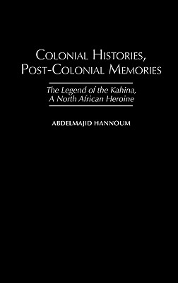 Colonial Histories, Postcolonial Memories: The Legend of the Kahina, a North African Heroine (Social History of Africa,) Image for Colonial Histories, Postcolonial Memories: The Legend of the Kahina, a North African Heroine (Social History of Africa,)