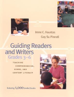 Guiding Readers and Writers (Grades 3-6): Teaching, Comprehension, Genre, and Content Literacy