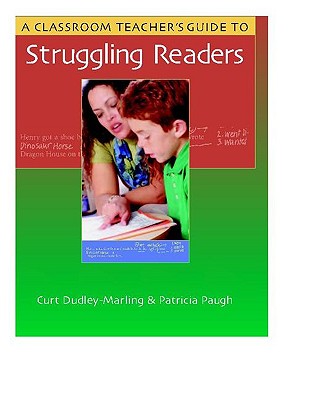 Image for A Classroom Teacher's Guide to Struggling Readers A Classroom Teacher's Guide to Struggling Readers