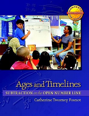 Image for Ages and Timelines: Subtraction on the Open Number Line (Context for Learning Math) Ages and Timelines: Subtraction on the Open Number Line (Context for Learning Math)