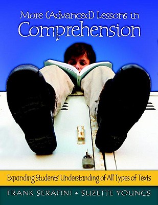 More (Advanced) Lessons in Comprehension: Expanding Students' Understanding of All Types of Texts