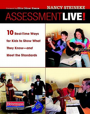 Assessment Live!: 10 Real-Time Ways for Kids to Show What They Know--and Meet the Standards