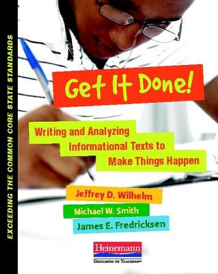 Image for Get It Done!: Writing and Analyzing Informational Texts to Make Things Happen (Exceeding Common Core State St) Get It Done!: Writing and Analyzing Informational Texts to Make Things Happen (Exceeding Common Core State St)
