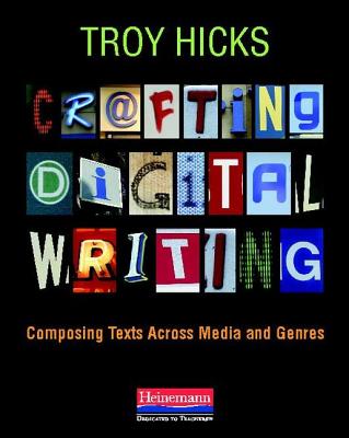 Crafting Digital Writing: Composing Texts Across Media and Genres