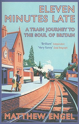 Eleven Minutes Late: A Train Journey to the Soul of Britain