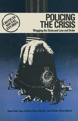 Policing the Crisis: Mugging, the State, and Law and Order