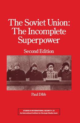 The Soviet Union: The Incomplete Superpower (Studies in International Security)