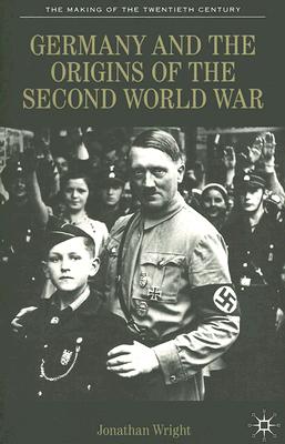 Germany and the Origins of the Second World War [The Making of the Twentieth Century]