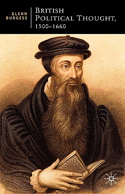 British Political Thought, 1500-1660: The Politics of the Post-Reformation (British Studies Series)