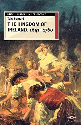 The Kingdom of Ireland, 1641-1760 (British History in Perspective)