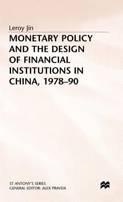 Monetary Policy and the Design of Financial Institutions in China,1978-90 (St Antony's Series)