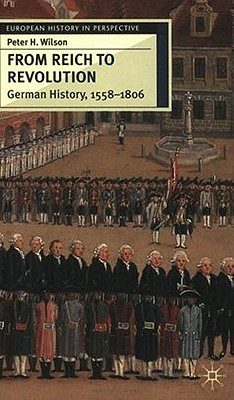 From Reich to Revolution: German History 1600-1806 Image for From Reich to Revolution: German History 1600-1806