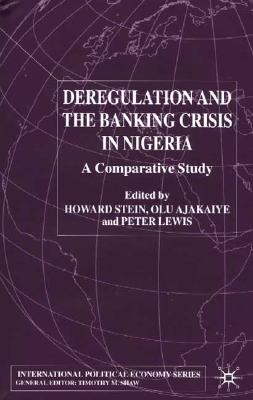 Deregulation and the Banking Crisis in Nigeria: A Comparative Study (International Political Economy Series)