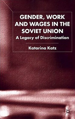 Gender, Work and Wages in the Soviet Union: A Legacy of Discrimination