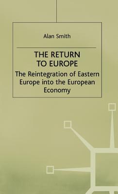 The Return to Europe: The Reintegration of Eastern Europe into the European Economy (Studies in Russia and East Europe)
