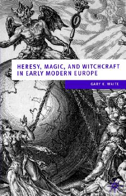 Heresy, Magic and Witchcraft in Early Modern Europe (European Culture and Society, 20)