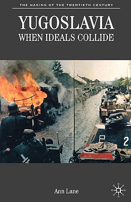 Yugoslavia: When Ideals Collide (The Making of the Twentieth Century)