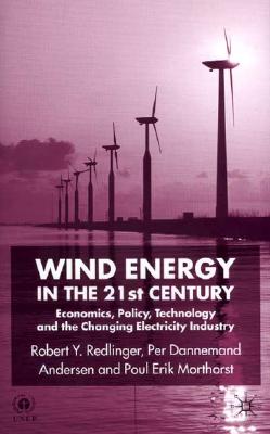 Wind Energy in the 21st Century: Economics, Policy, Technology and the Changing Electricity Industry