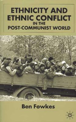 Ethnicity and Ethnic Conflict in the Post-Communist World