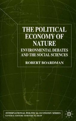 The Political Economy of Nature: Environmental Debates and the Social Sciences (International Political Economy Series)