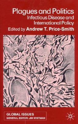 Plagues and Politics: Infectious Disease and International Policy (Global Issues)