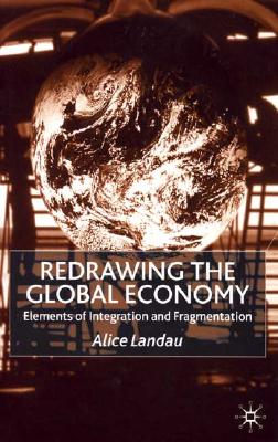 Redrawing the Global Economy: Elements of Integration and Fragmentation