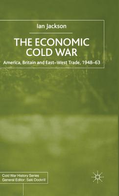 The Economic Cold War: America, Britain and East-West Trade 194863 (Cold War History)