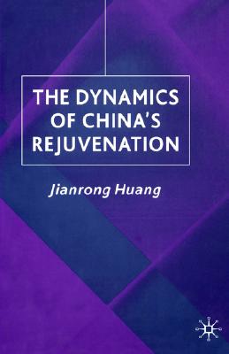 The Dynamics of China's Rejuvenation (Studies on the Chinese Economy)