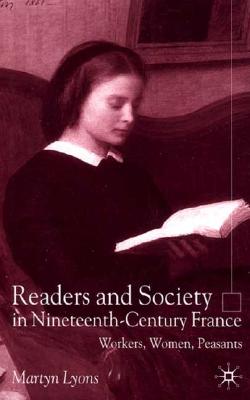 Readers and Society in Nineteenth-Century France: Workers, Women, Peasants