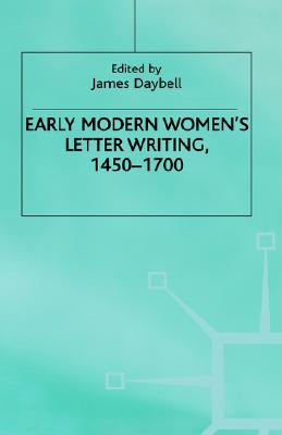 Early Modern Women's Letter Writing, 1450-1700 (Early Modern Literature in History)