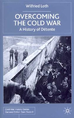 Overcoming the Cold War: A History of Dtente, 1950-1991 (Cold War History)