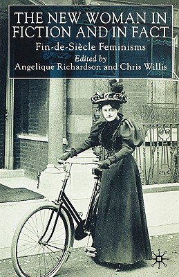The New Woman in Fiction and Fact: Fin de Siecle Feminisms